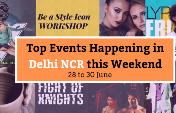 Top Events Happening in Delhi NCR this Weekend from 28th to 30th June