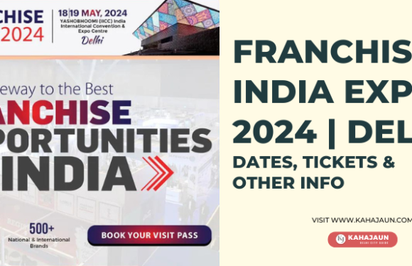 Franchise India Expo 2024 Delhi – Dates, Tickets & Other Info