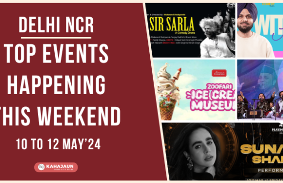 Top Events in Delhi NCR This Weekend: 10 to 12 May, 2024