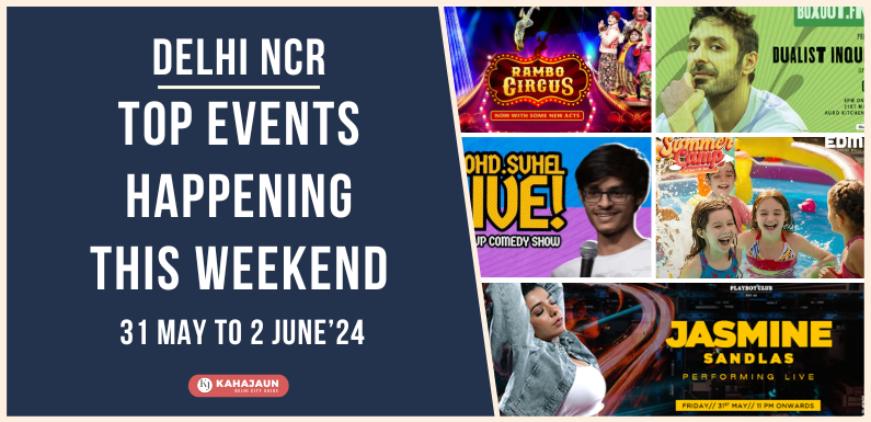 Top Events in Delhi NCR This Weekend: 31 May to 2 June, 2024