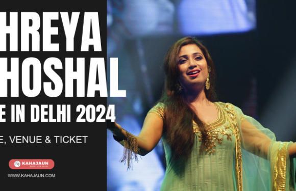 Shreya Ghoshal Live in Delhi 2024 : Date, Venue & Ticket